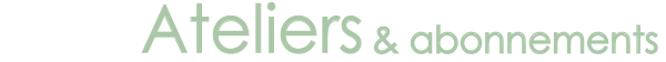 Ateliers et abonnements